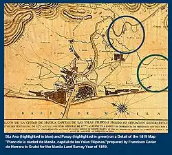 Santa Ana (highlighted in blue) and Pasay (highlighted in green) on a detail of the 1819 map "Plano de la ciudad de Manila, capital de las Yslas Filipinas", prepared by Francisco Xavier de Herrera lo Grabó for the Manila Land Survey Year of 1819. According to Fray. Felix Huerta, the district of Santa Ana was raised in a former territory of the pre-Hispanic polity called Namayan.