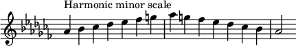 {
\omit Score.TimeSignature \relative c'' {
\key aes \minor \time 7/4 aes^"Harmonic minor scale" bes ces des es fes g aes g fes es des ces bes aes2
} }